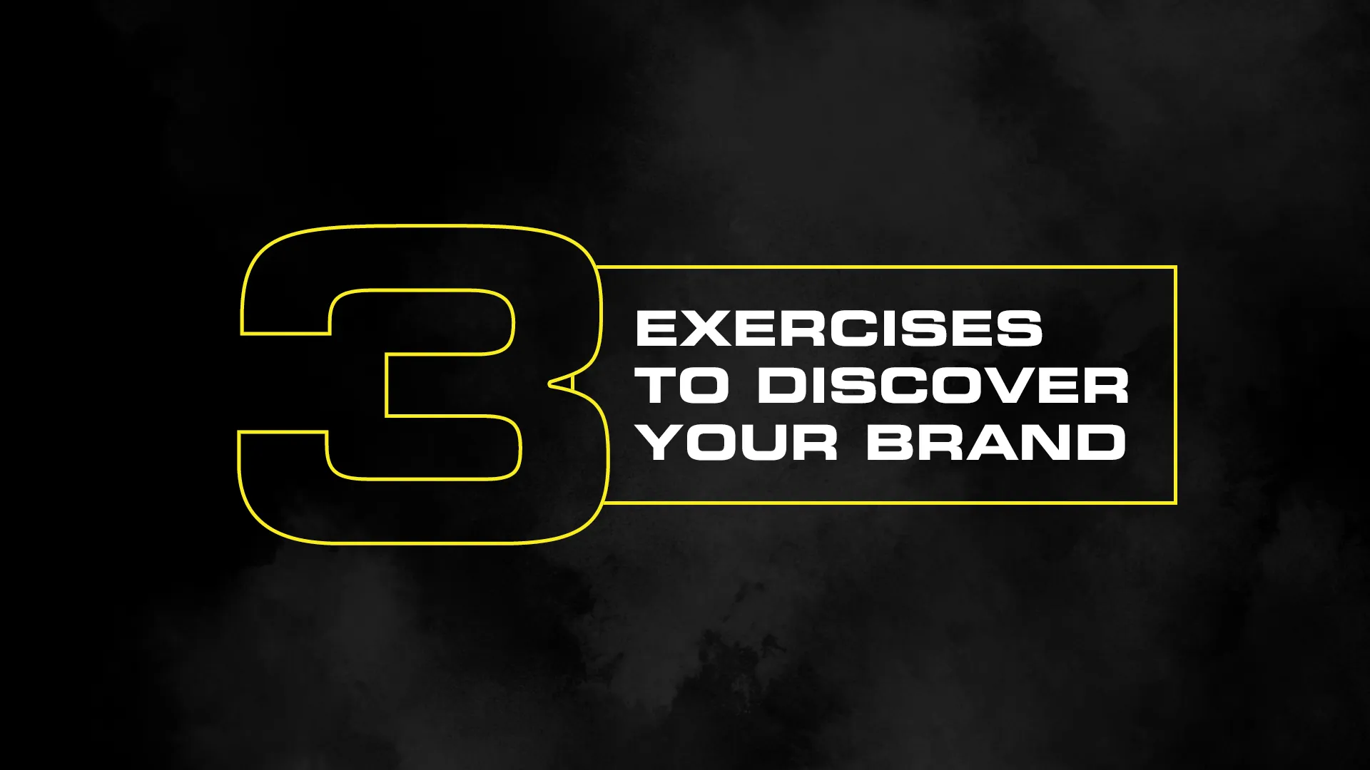 3 Exercises To Discover Your Brand
