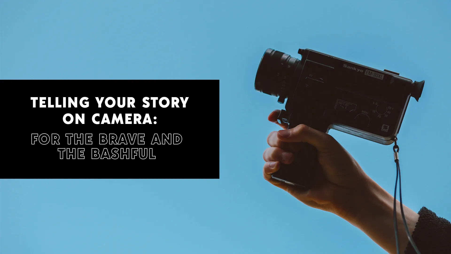 Telling Your Story on Camera: For The Brave and The Bashful