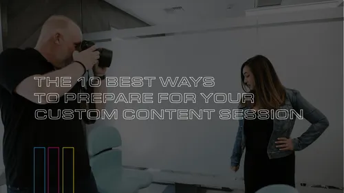 10 Best Ways To Prepare For Your Custom Content Session