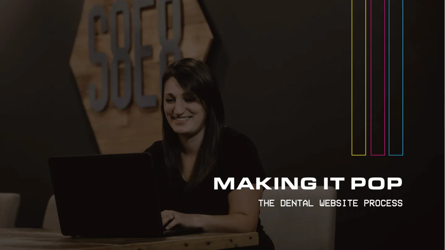 MAKING IT POP: The Dental Website Process