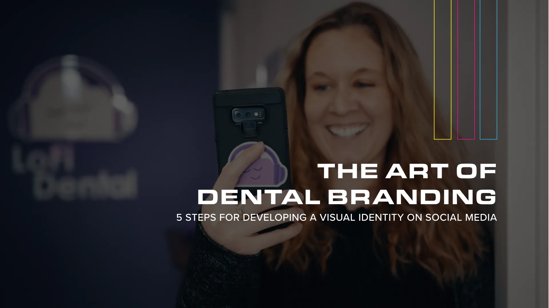 The Art of Dental Branding: 5 Steps For Developing a Visual Identity on Social Media