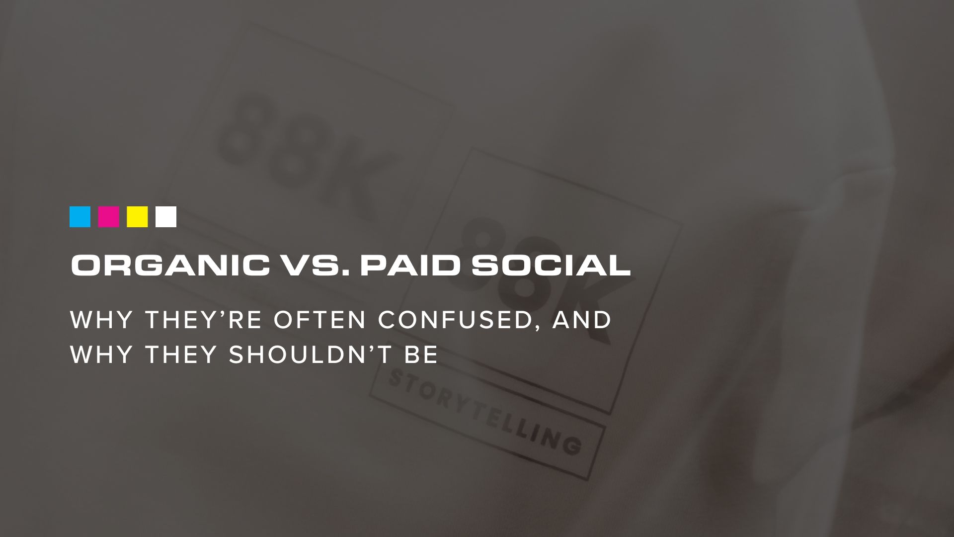 Organic vs. Paid Social: Why they’re often confused, and why they shouldn’t be