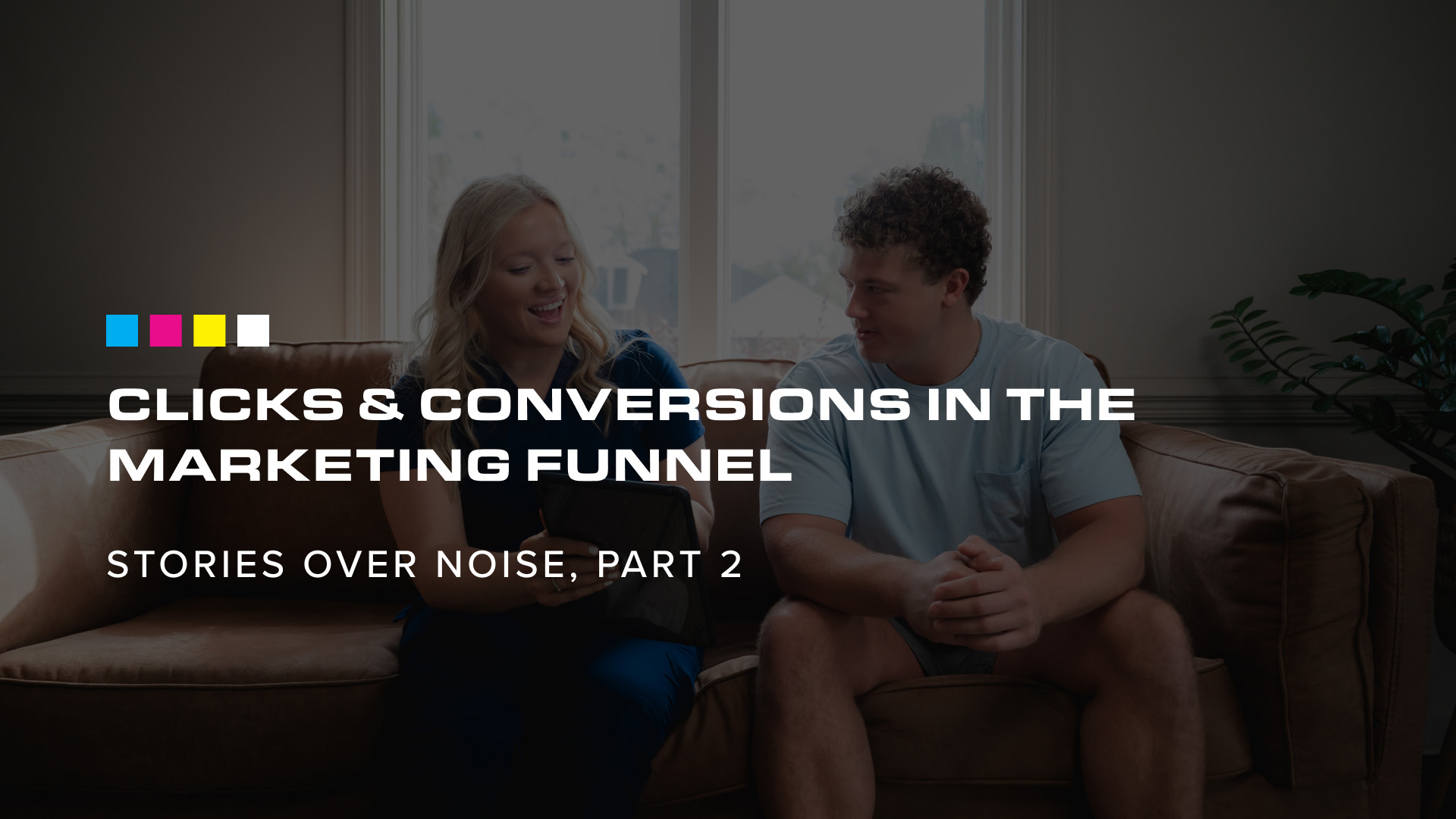 Stories Over Noise, Pt 2: Clicks & Conversions