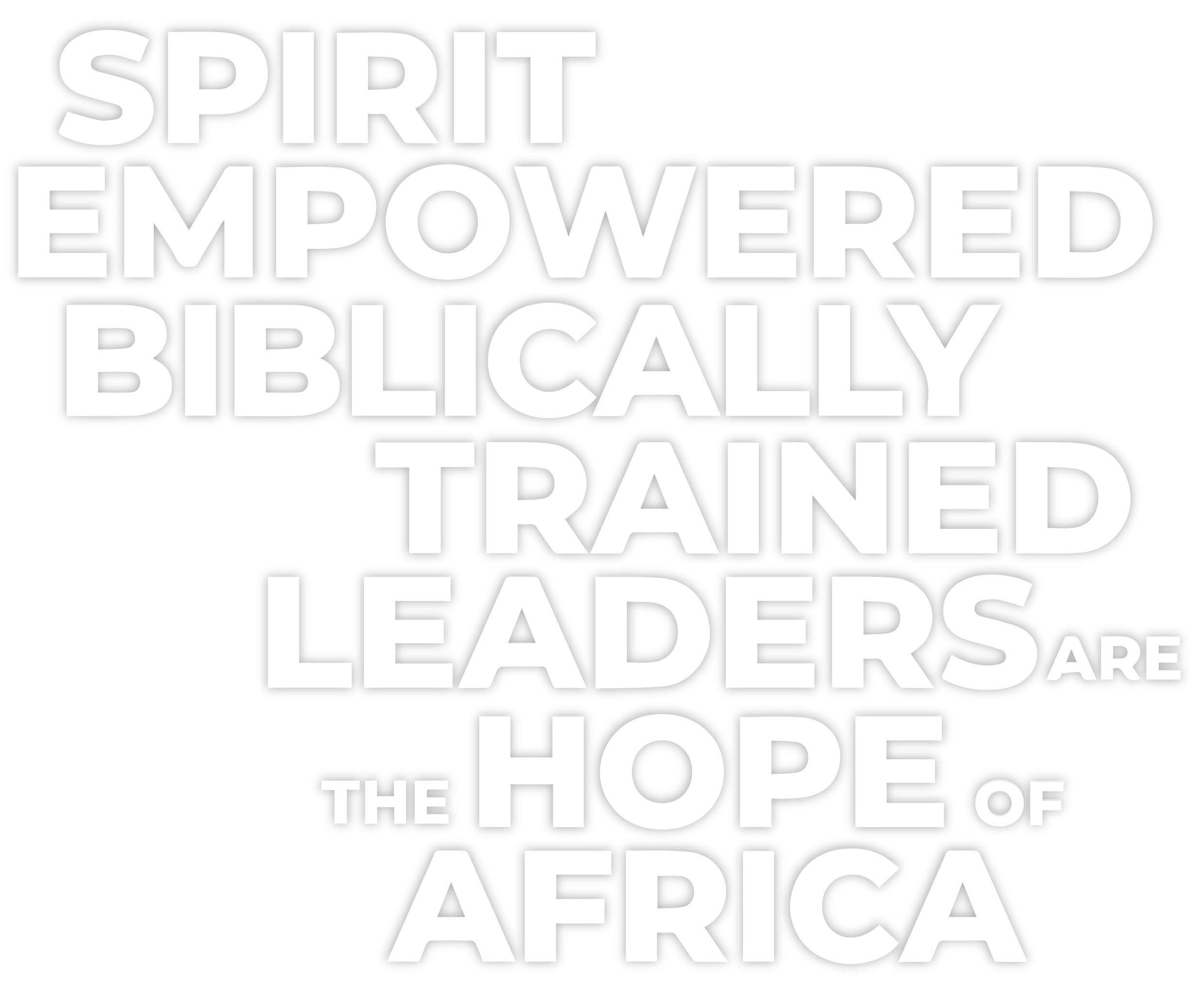 Spirit empowered biblically trained leaders are the hope of Africa!