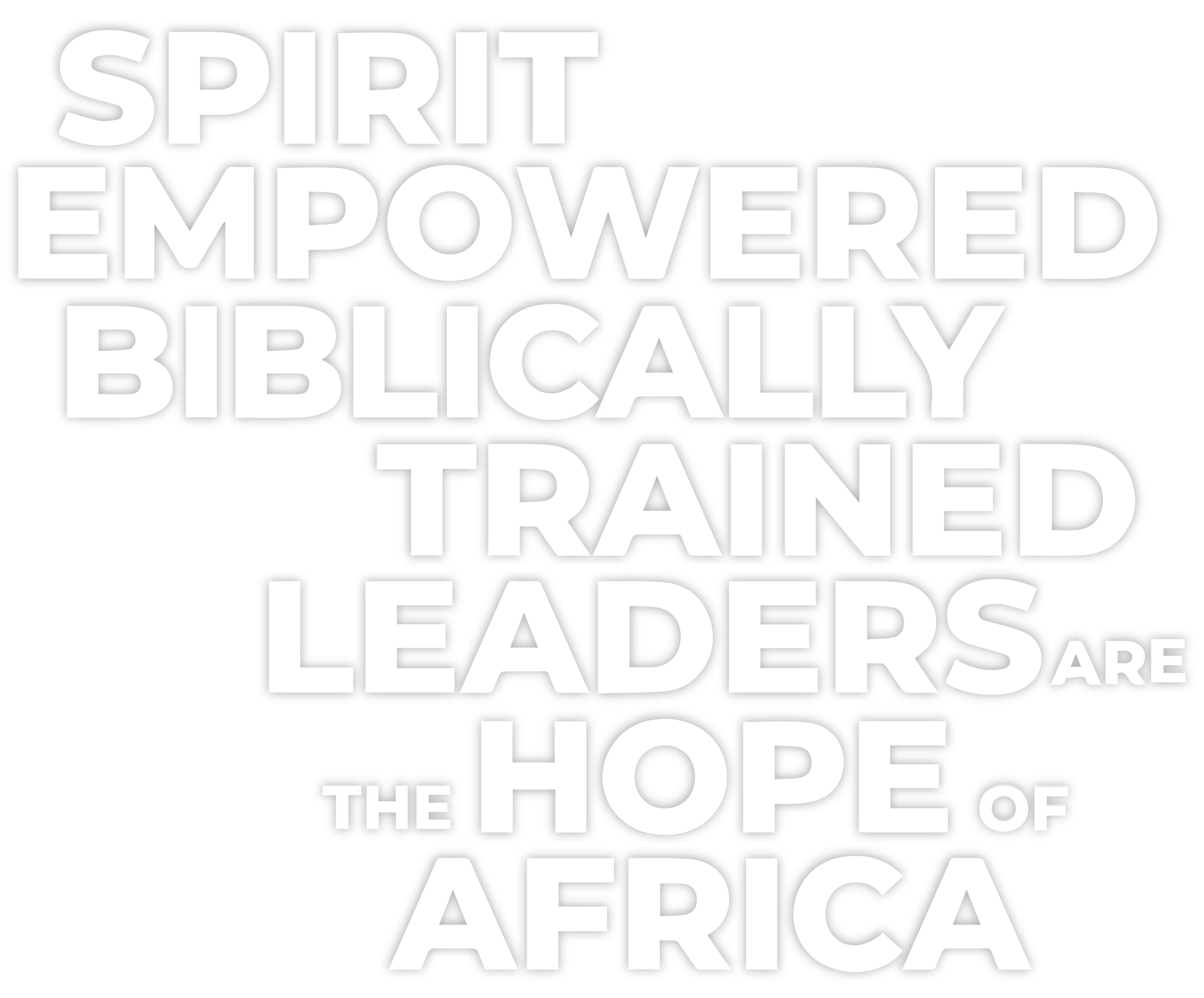Spirit empowered biblically trained leaders are the hope of Africa!