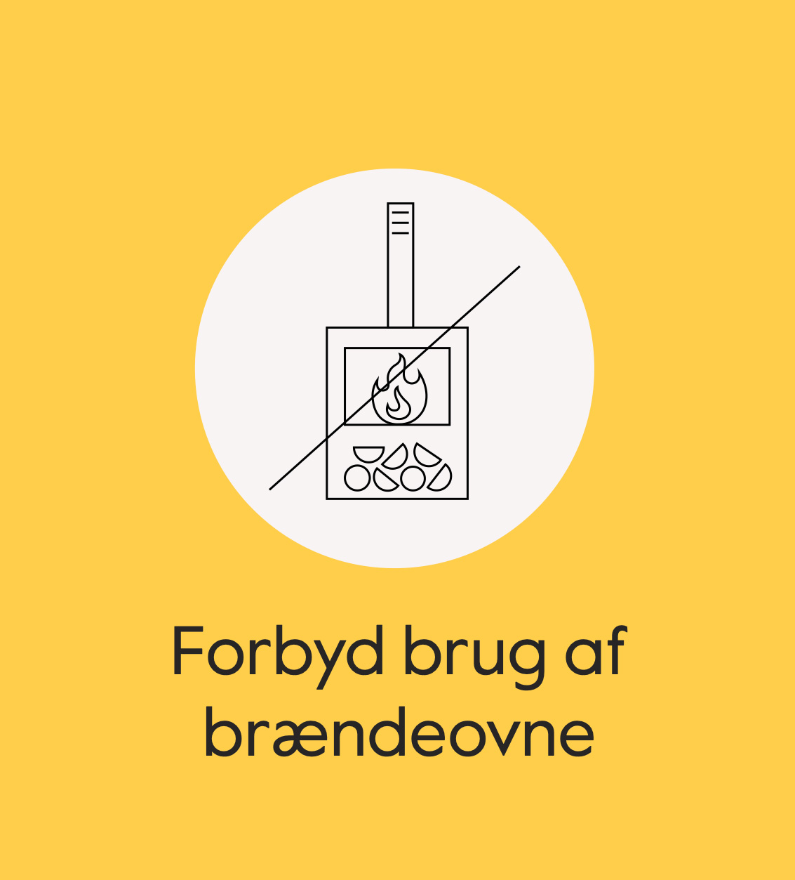 An icon of a modern wood stove with a slash through it. Underneath it says ban wood stoves in Danish.