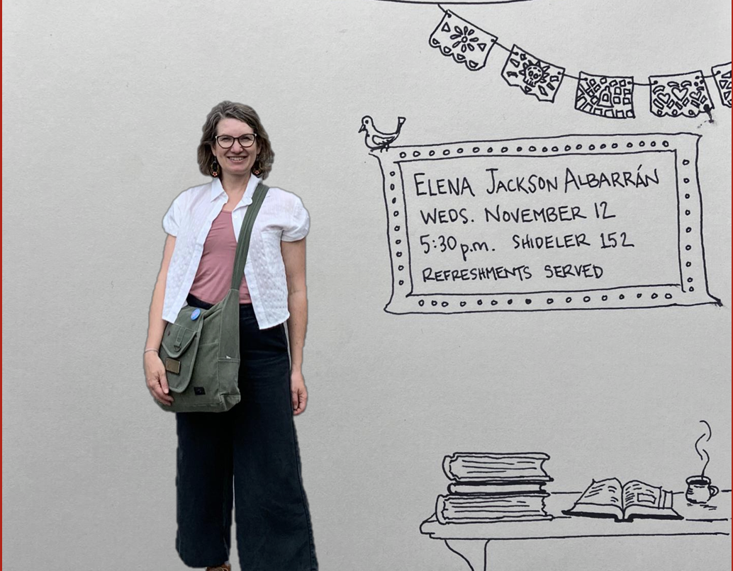 Elena Jackson Albarrán stands smiling in front of a wall with hand-drawn illustrations and a sign that reads “Elena Jackson Albarrán, Weds. November 12, 5:30 p.m. Shideler 152, Refreshments served.”