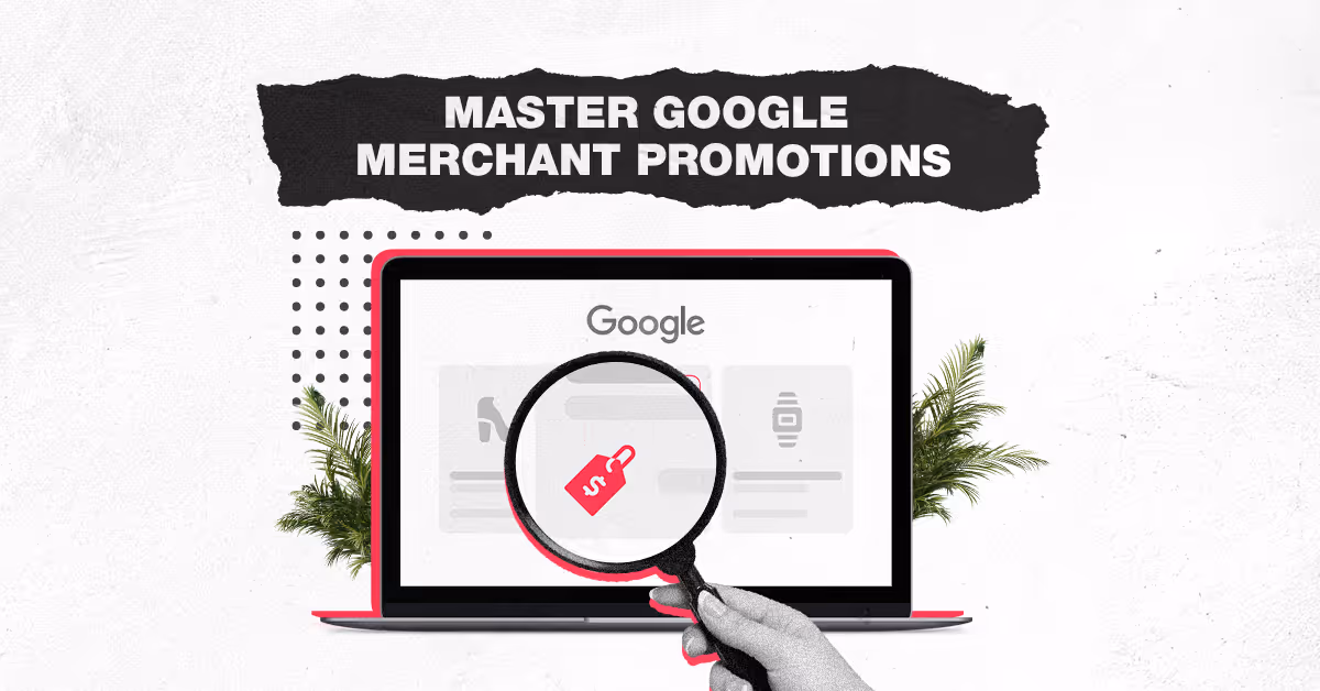 Google Merchant Center Promotions: How to Run Successful Deals for Ecommerce Stores