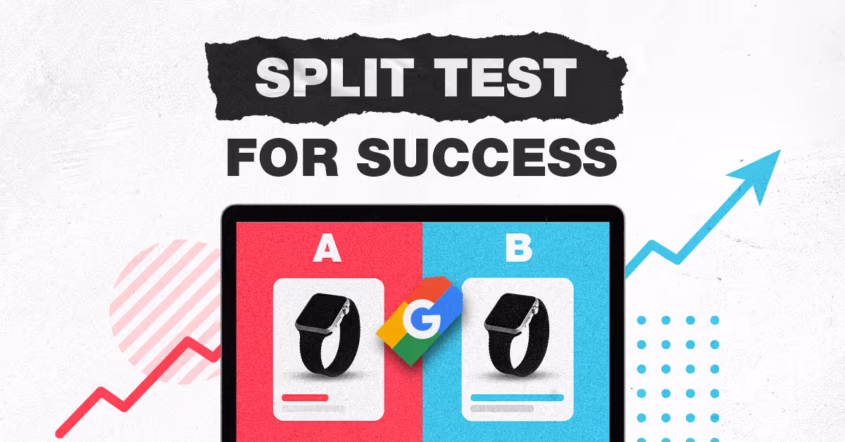 Mastering Split Tests on Google Ads: Why Ecommerce Brands Should Test, Tweak, and Win
