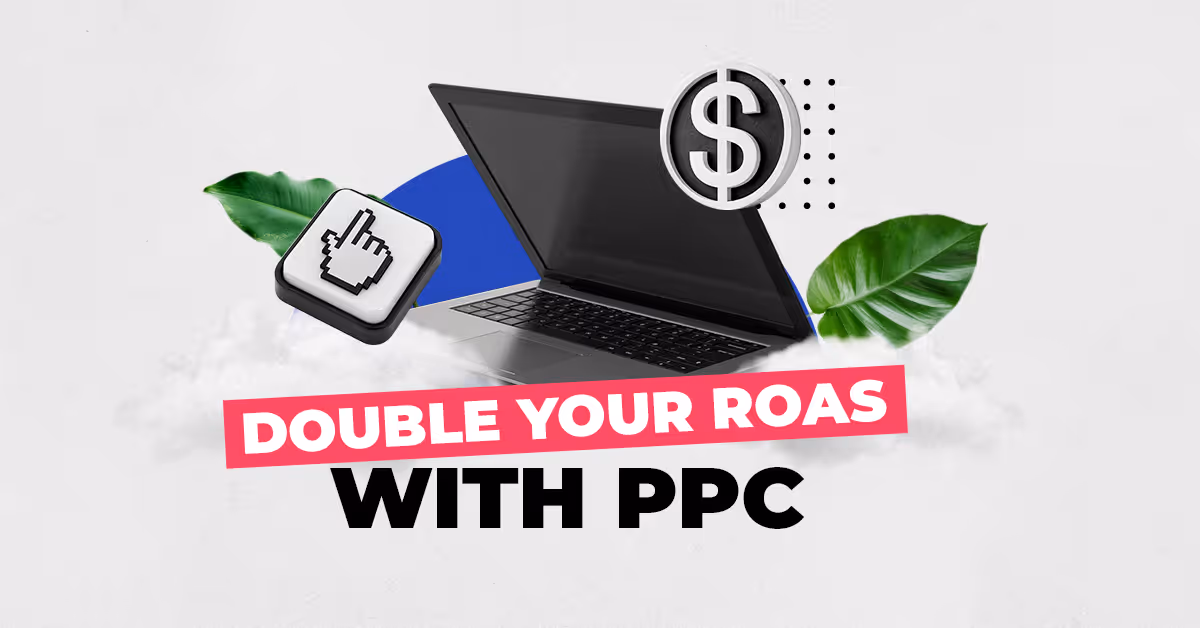 The Ultimate Guide to Ecommerce PPC Management (Double Your ROAS)