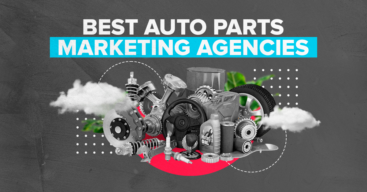 The Best Auto Parts Marketing Agencies