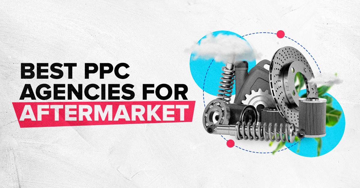The Best PPC Agencies for Automotive Aftermarket Brands