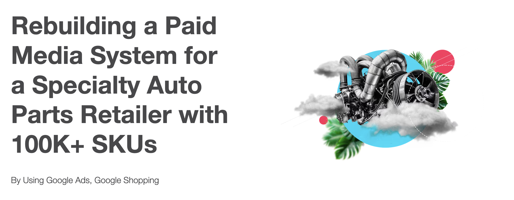 Case study of a PPC project for a high-SKU, spec-driven retailer