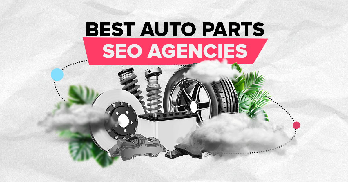 The Best Auto Parts SEO Agencies