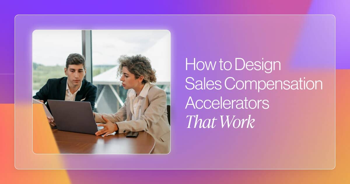 How to Design Sales Compensation Accelerators That Work