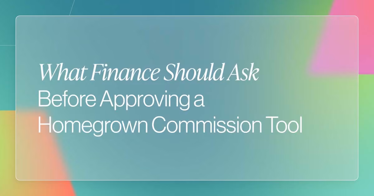 What Finance Should Ask Before Approving a Homegrown Commission Tool