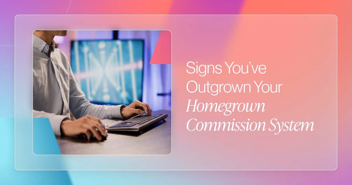 Signs You've Outgrown Your Homegrown Commission System