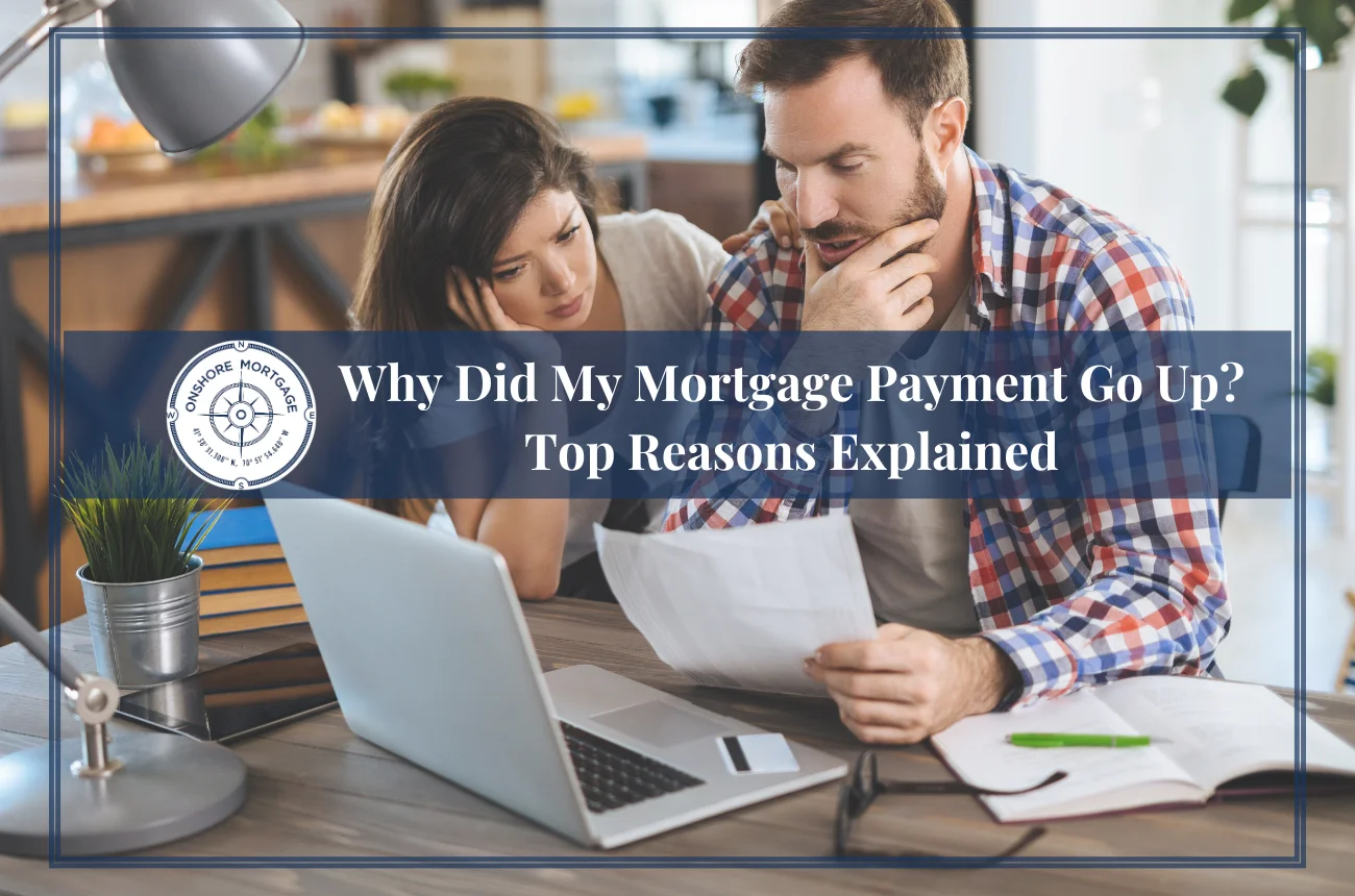 Why Did My Mortgage Payment Go Up? Top Reasons Explained