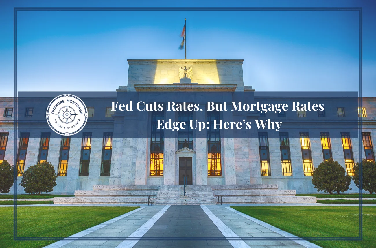 Fed Cuts Rates, But Mortgage Rates Edge Up: Here’s Why