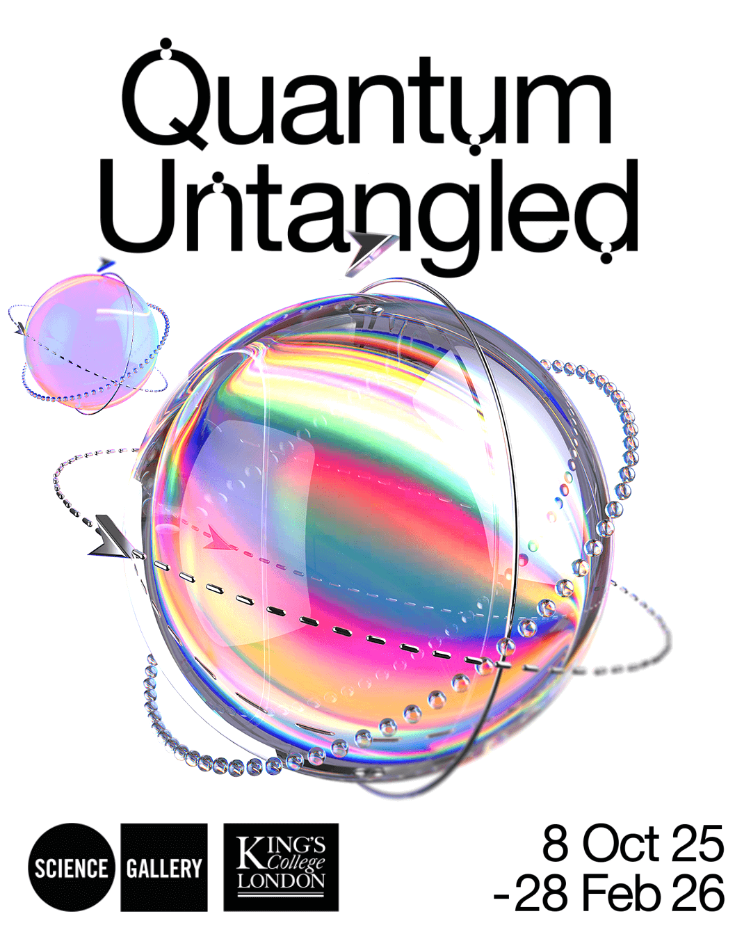 Promotional poster for 'Quantum Untangled' exhibition featuring iridescent spheres with orbiting arrows and date range 8 Oct 25 - 28 Feb 26.