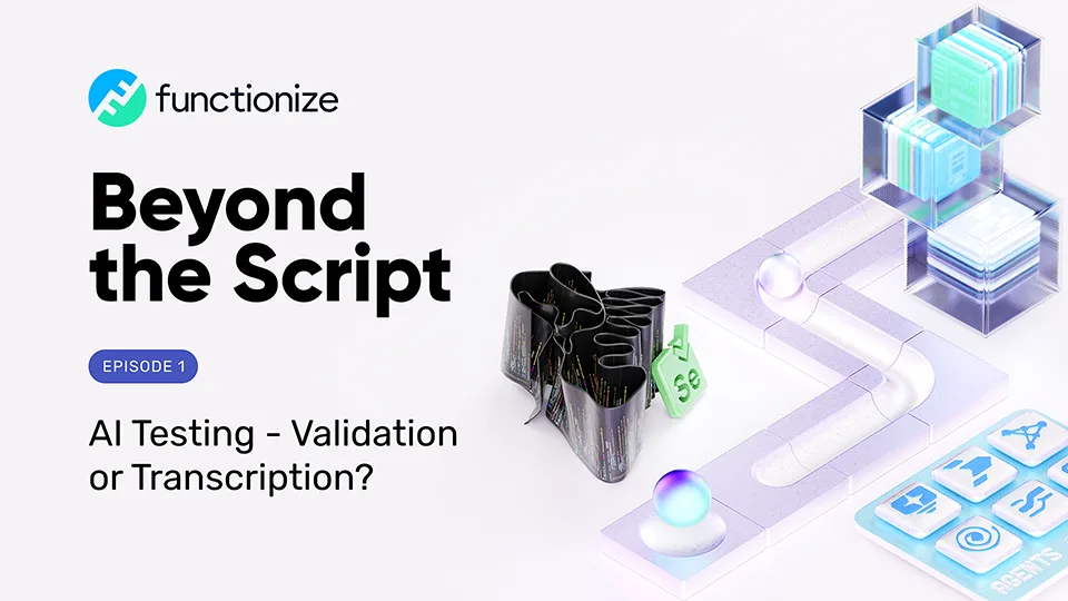 Beyond the script - Episode 1 - AI Testing - Validation or Transcription?