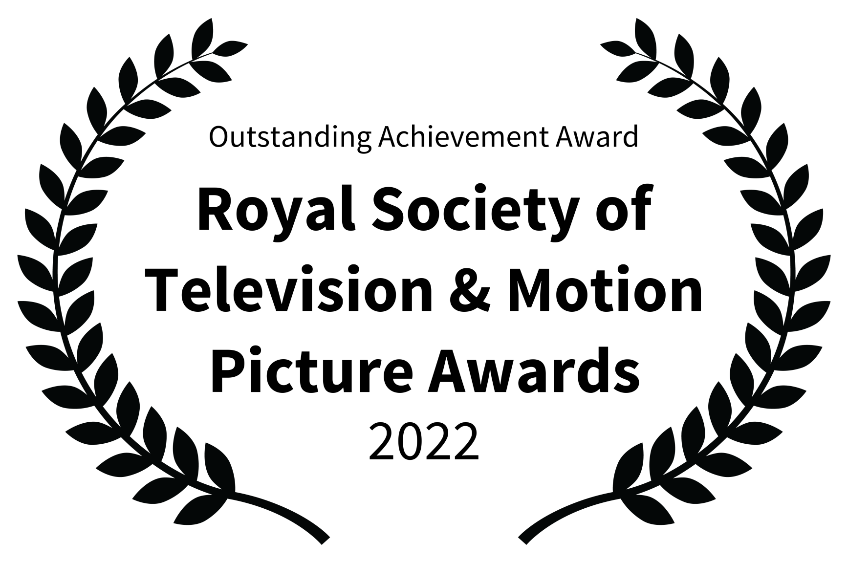Outstanding Achievement Award, Royal Society of Television & Motion Picture Awards, 2022.