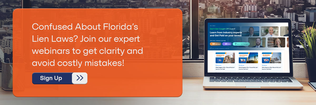 CTA - Confused About Florida’s Lien Laws? Join our expert webinars to get clarity and avoid costly mistakes! - Sign Up 