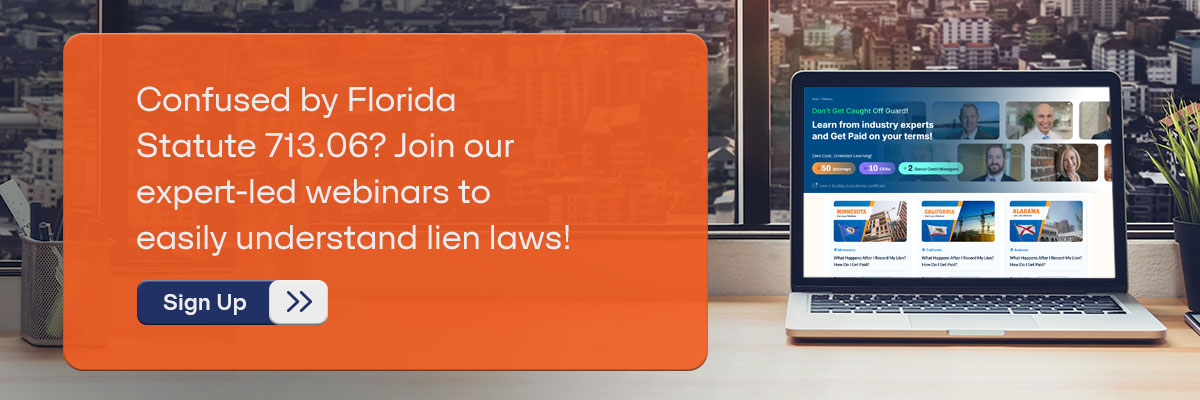 CTA - Confused by Florida Statute 713.06? Join our expert-led webinars to easily understand lien laws!  - Sign Up 