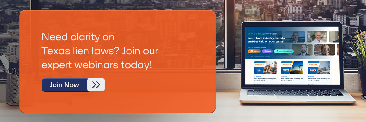 CTA – Need clarity on Texas lien laws? Join our expert webinars today! - Join Now 