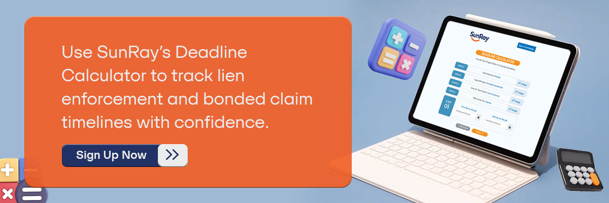 CTA - Never miss a bonded lien deadline. Use SunRay’s Deadline Calculator to track lien enforcement and bonded claim timelines with confidence.  - Sign Up Now 