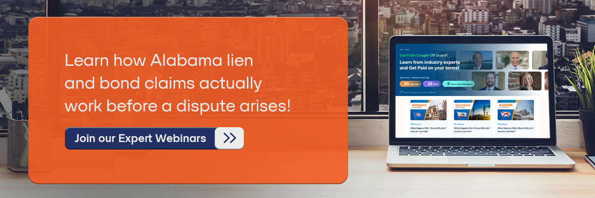 CTA - Learn how Alabama lien and bond claims actually work before a dispute arises! - Join our Expert Webinars 