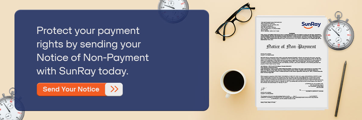 CTA - Protect your payment rights by sending your Notice of Non-Payment with SunRay today. - Send Your Notice 