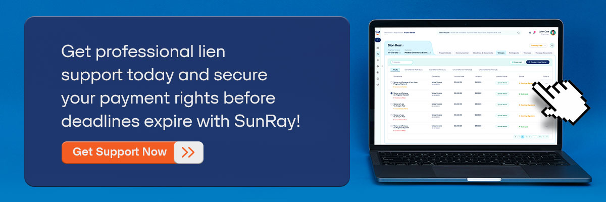 CTA - Get professional lien support today and secure your payment rights before deadlines expire with SunRay! - Get Support Now 