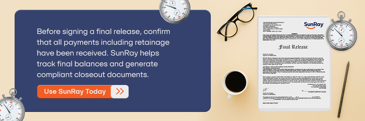 CTA: Before signing a final release, confirm that all payments including retainage have been received. SunRay helps track final balances and generate compliant closeout documents. - Use SunRay Today 
