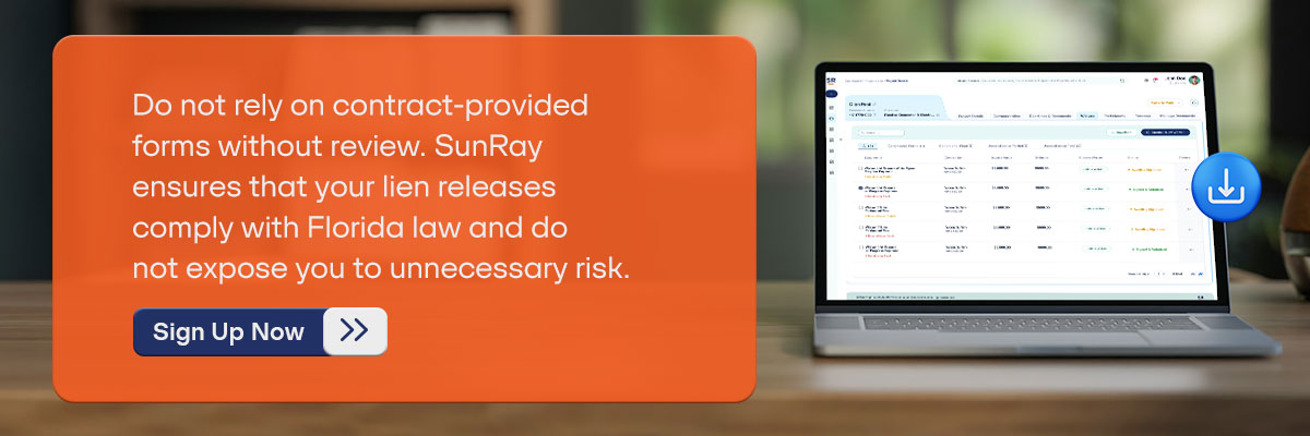 CTA: Do not rely on contract-provided forms without review. SunRay ensures that your lien releases comply with Florida law and do not expose you to unnecessary risk. - Sign Up Now