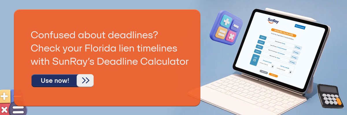 CTA - Confused about deadlines? Check your Florida lien timelines with SunRay’s Deadline Calculator—Use now! 