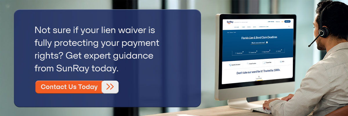 CTA - Not sure if your lien waiver is fully protecting your payment rights? Get expert guidance from SunRay today. - Contact Us Today 