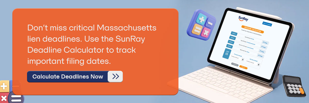 CTA – Don’t miss critical Massachusetts lien deadlines. Use the SunRay Deadline Calculator to track important filing dates. – Calculate Deadlines Now 