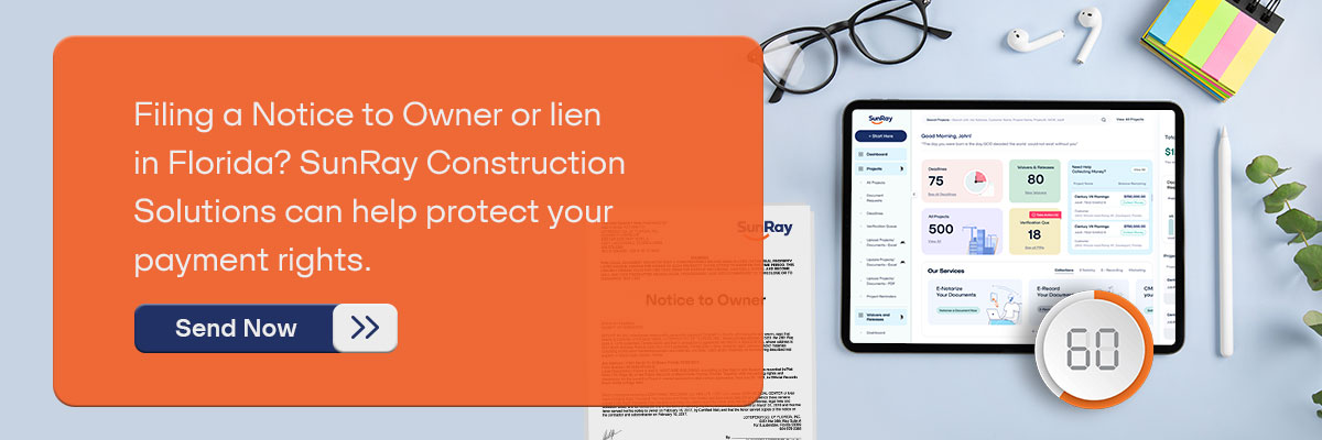 CTA - Filing a Notice to Owner or lien in Florida? SunRay Construction Solutions can help protect your payment rights. – Send Now 