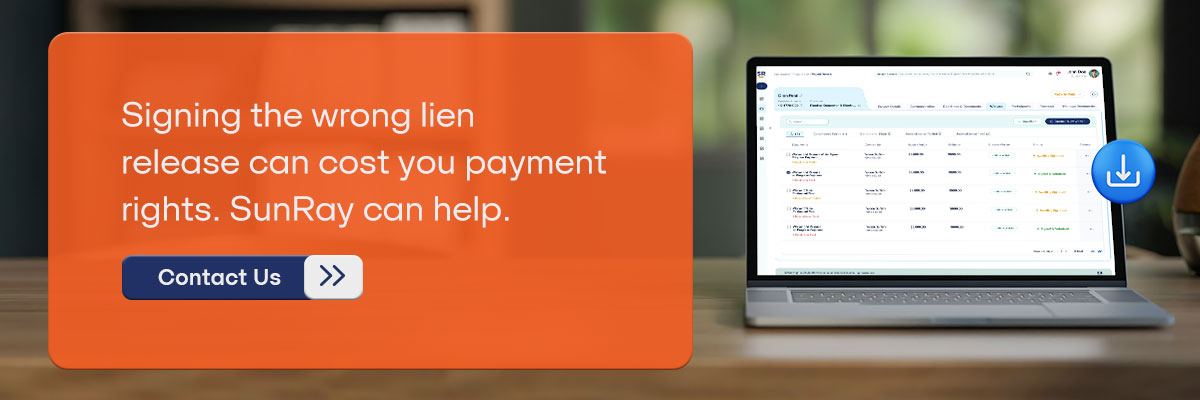CTA - Signing the wrong lien release can cost you payment rights. SunRay can help. – Contact Us  