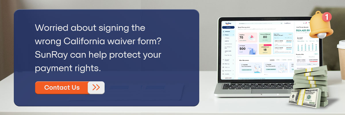 CTA - Worried about signing the wrong California waiver form? SunRay can help protect your payment rights. – Contact Us 