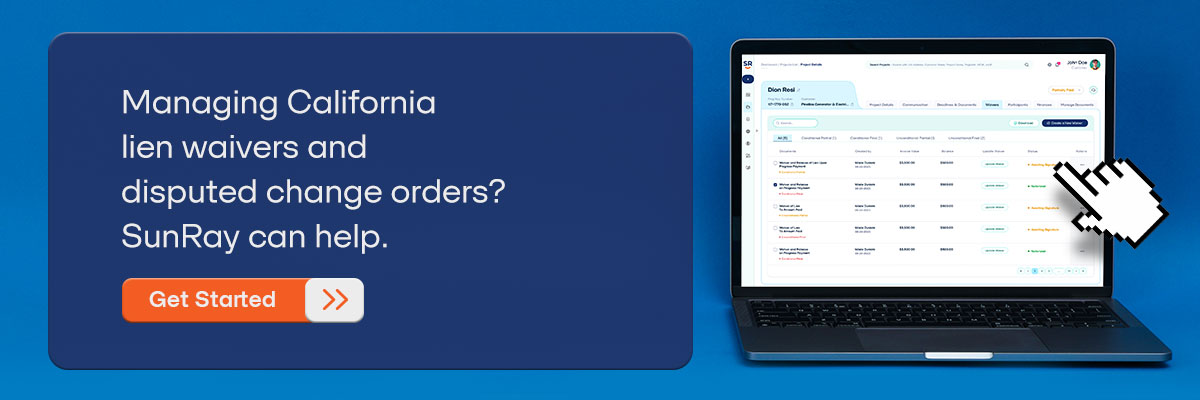 CTA - Managing California lien waivers and disputed change orders? SunRay can help. – Get Started  