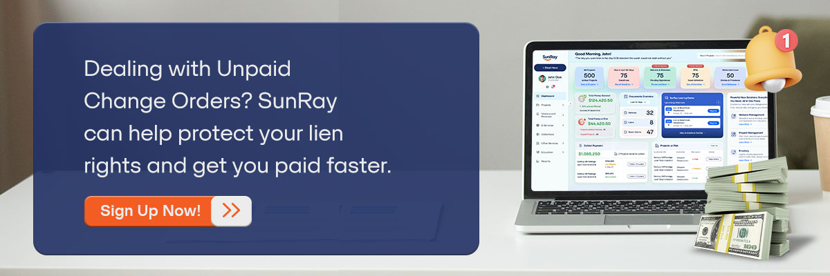 CTA - Dealing with Unpaid Change Orders? SunRay can help protect your lien rights and get you paid faster. – Sign Up Now! 