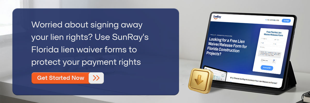 CTA - Worried about signing away your lien rights? Use SunRay's Florida lien waiver forms to protect your payment rights — Get Started Now.  