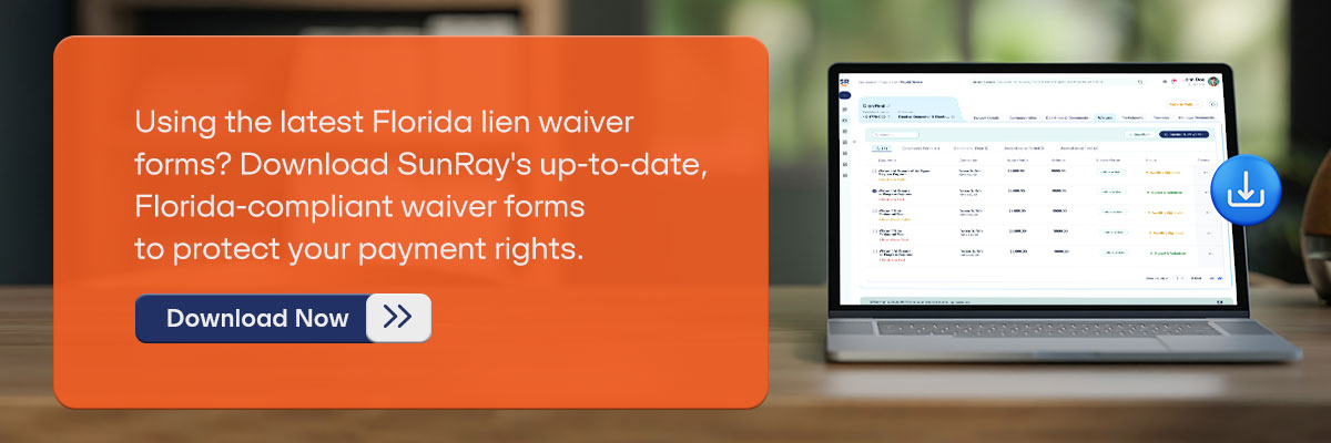 CTA - Using the latest Florida lien waiver forms? Download SunRay's up-to-date, Florida-compliant waiver forms to protect your payment rights. - Download Now 