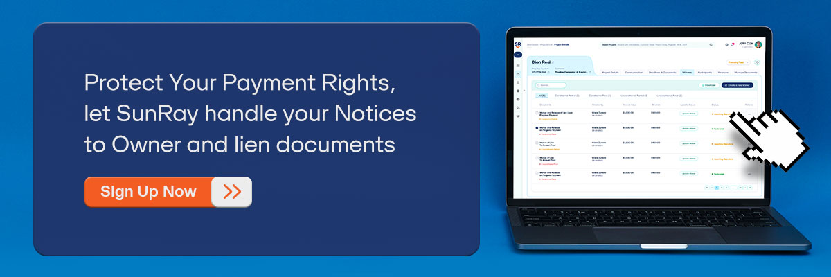 CTA – Protect Your Payment Rights, let SunRay handle your Notices to Owner and lien documents – Sign Up Now. 