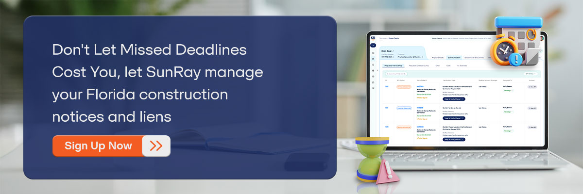 CTA – Don't Let Missed Deadlines Cost You, let SunRay manage your Florida construction notices and liens – Sign Up Now. 