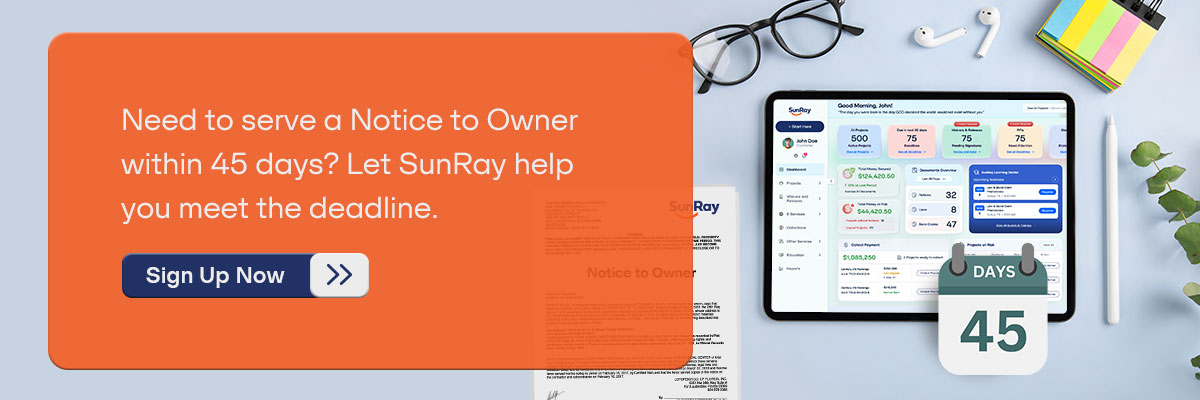 CTA - Need to serve a Notice to Owner within 45 days? Let SunRay help you meet the deadline. - Sign Up Now 