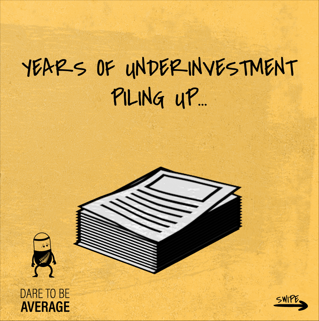 Stack of papers illustrating years of underinvestment piling up with text and a small character saying dare to be average.
