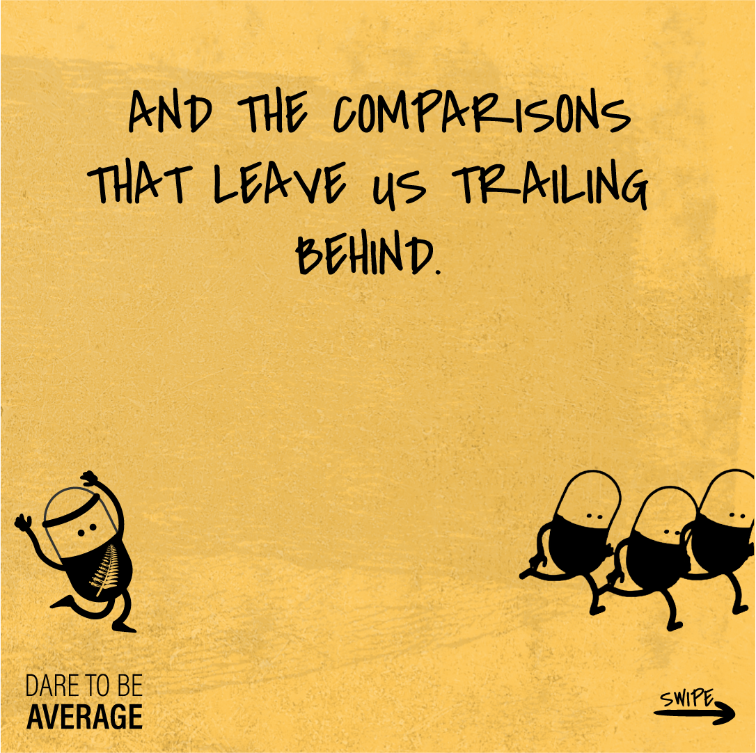 Illustration of a small Bill the Pill behind three similar pill characters running ahead, with text saying 'And the comparisons that leave us trailing behind. Dare to be average.'